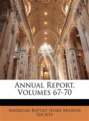 Annual Report, Volumes 67-70,1174412313,9781174412318
