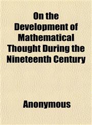 On the Development of Mathematical Thought During the Nineteenth Century; Being Chapter 13, V.2, of a History of European Thought in the,1151424862,9781151424860