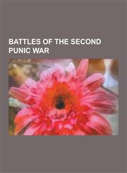 Battles of the Second Punic War Battle of Cannae, Battle of Zama, Battle of the Trebia, Battle of Ticinus, Battle of Ager Falernus, Battle of Geroniu,1230550984,9781230550985