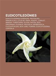 Eudicotiledònies Eudicotiledònies superiors, Proteàcies, Ranunculals, Lotus de l'Índia, Podofil, Coralet, Banksia, Fumdeterra, Plàtan, Protea,1232718718,9781232718710