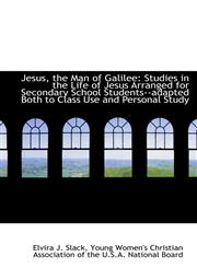 Jesus, the Man of Galilee Studies in the Life of Jesus Arranged for Secondary School Students--adap,1103968386,9781103968381