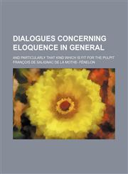 Dialogues concerning eloquence in general; and particularly that kind which is fit for the pulpit,1150143134,9781150143137