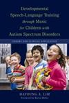 Developmental Speech-Language Training Through Music for Children with Autism Spectrum Disorders Theoretical Orientation and Clinical Application,1849058490,9781849058490