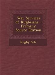 War Services of Rugbeians - Primary Source Edition,1289990158,9781289990152