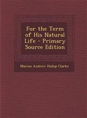 For the Term of His Natural Life - Primary Source Edition,1295829835,9781295829835