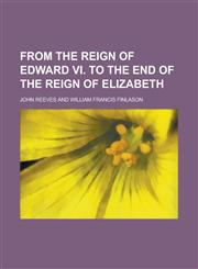 From the reign of Edward VI. to the end of the reign of Elizabeth,1236750829,9781236750822