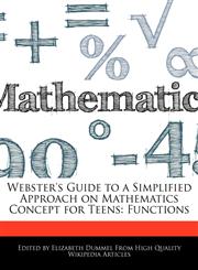 Webster's Guide to a Simplified Approach on Mathematics Concept for Teens Functions,1276159633,9781276159630