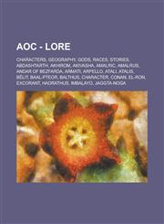 AoC - Lore Characters, Geography, Gods, Races, Stories, Abdashtarth, Akhirom, Akivasha, Amalric, Amalrus, Andar of bezfarda, Armati, Arpello, Atali, Atalis, Bêlit, Baal-Pteor, Balthus, Character, Conan, El-Ron, Excorant, Hadrathus,1234767171,9781234767174