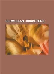 Bermudian Cricketers Albert Steede, Allan Douglas, Alma Hunt, Arnold Adams, Arnold Manders, Arthur Pitcher, Azeem Pitcher, Bruce Perinchief,1156039207,9781156039205