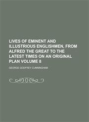 Lives of Eminent and Illustrious Englishmen, from Alfred the Great to the Latest Times on an Original Plan Volume 8,1230091599,9781230091594