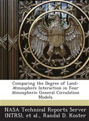 Comparing the Degree of Land-Atmosphere Interaction in Four Atmospheric General Circulation Models,1287278442,9781287278443