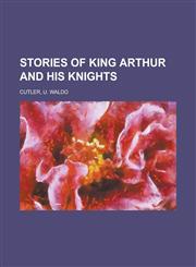 Stories of King Arthur and His Knights,1153767139,9781153767132