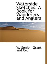 Waterside Sketches. A Book for Wanderers and Anglers,1140318810,9781140318811