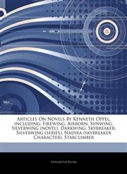 Articles On Novels By Kenneth Oppel, including Firewing, Airborn, Sunwing, Silverwing (novel), Darkwing, Skybreaker, Silverwing (series), Nadira (skybreaker Character), Starclimber,1242801766,9781242801761
