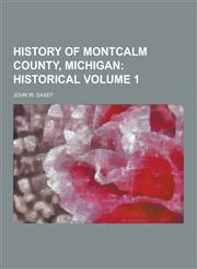 History of Montcalm County, Michigan Volume 1,1230464727,9781230464725
