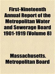First-Nineteenth Annual Report of the Metropolitan Water and Sewerage Board 1901-1919 (Volume 8),1152466186,9781152466180