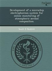 Development of a microchip electrophoresis system for online monitoring of atmospheric aerosol composition.,1249053994,9781249053996