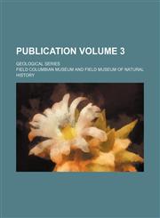 Publication Volume 3 ; Geological series,1152553194,9781152553194
