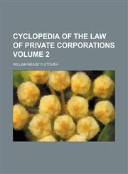 Cyclopedia of the law of private corporations Volume 2,1231743980,9781231743980