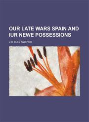 Our Late Wars Spain and Iur Newe Possessions,1151030767,9781151030764