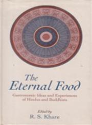 The Eternal Food Gastronomic Ideas and Experiences of Hindus and Buddhists 1st Indian Edition,8170303656,9788170303657