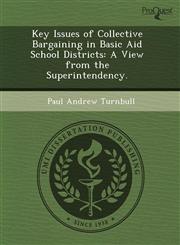 Key Issues of Collective Bargaining in Basic Aid School Districts A View from the Superintendency.,1243731710,9781243731715