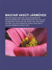 Magyar Vasuti Jarm Vek Magyar G Zmotorkocsik, Magyar Mozdonyok, Magyar Szerkocsik, Vaganygepkocsik, Mav Ic3g, Bhv, Halberstadti Kocsi, Bdt 40,1232907650,9781232907657
