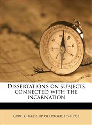 Dissertations on subjects connected with the incarnation,1145636683,9781145636682