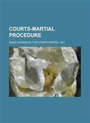 Courts-martial Procedure; Based on Manual for Courts-martial 1921,1234232286,9781234232283