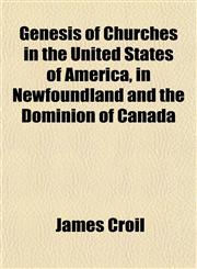 Genesis of Churches in the United States of America, in Newfoundland and the Dominion of Canada,1152262327,9781152262324
