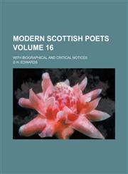 Modern Scottish Poets; With Biographical and Critical Notices Volume 16,1234131749,9781234131746