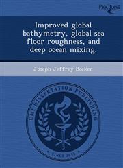 Improved global bathymetry, global sea floor roughness, and deep ocean mixing.,1248974387,9781248974384