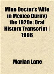 Mine Doctor's Wife in Mexico During the 1920s; Oral History Transcript | 1996,1152419153,9781152419155