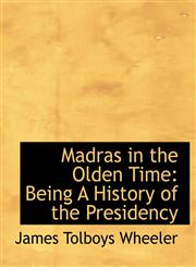 Madras in the Olden Time Being A History of the Presidency,1113812370,9781113812377