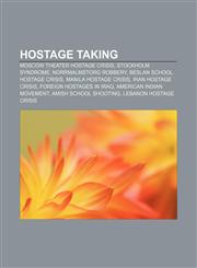 Hostage taking Moscow theater hostage crisis, Stockholm syndrome, Norrmalmstorg robbery, Beslan school hostage crisis, Manila hostage crisis,115760353X,9781157603535