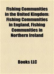 Fishing Communities in the United Kingdom Fishing Communities in England, Fishing Communities in Northern Ireland,1158153740,9781158153749