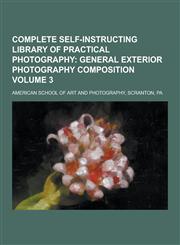 Complete Self-Instructing Library of Practical Photography Volume 3,1230472088,9781230472089