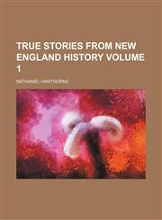 True stories from New England history Volume 1,1151163805,9781151163806