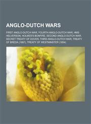 Anglo-Dutch Wars First Anglo-Dutch War, Fourth Anglo-Dutch War, HMS Helverson, Holmes's Bonfire, Second Anglo-Dutch War, Secret Treaty,1230559450,9781230559452
