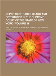 Reports of Cases Heard and Determined in the Supreme Court of the State of New York (Volume 38),1154313220,9781154313222