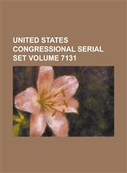 United States Congressional Serial Set Volume 7131,1234196689,9781234196684