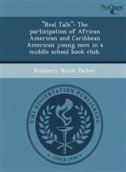 "Real Talk" The participation of African American and Caribbean American young men in a middle school book club.,1249056853,9781249056850