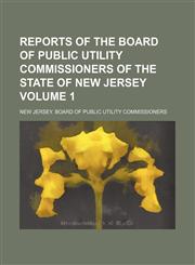 Reports of the Board of Public Utility Commissioners of the State of New Jersey Volume 1,1153929414,9781153929417