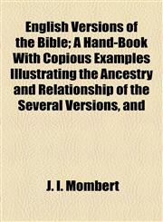 English Versions of the Bible; A Hand-Book With Copious Examples Illustrating the Ancestry and Relationship of the Several Versions, and,1154967891,9781154967890