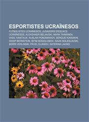 Esportistes ucraïnesos Futbolistes ucraïnesos, Jugadors d'escacs ucraïnesos, Aleksandr Beliavski, Mark Taimànov, Vasil Ivantxuk,123275109X,9781232751090
