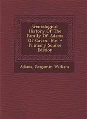 Genealogical History Of The Family Of Adams Of Cavan, Etc. - Primary Source Edition,1295721163,9781295721160
