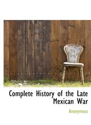 Complete History of the Late Mexican War,1140098578,9781140098577