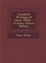 Complete Writings of Oscar Wilde - Primary Source Edition,1294421662,9781294421665