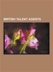 British Talent Agents British Music Managers, Sharon Osbourne, Don Arden, Chris Stamp, Paul Barrett, Michael Wilding, Deke Arlon, Gordon Mil,1230596909,9781230596907
