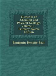 Elements of Chemical and Physical Geology, Volume 2 - Primary Source Edition,1287461239,9781287461234